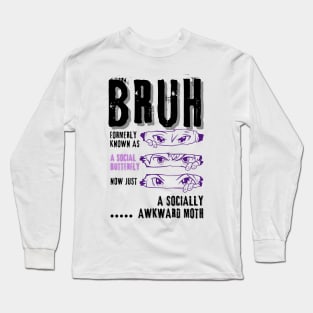 Bruh...formerly a social butterfly (2) Long Sleeve T-Shirt